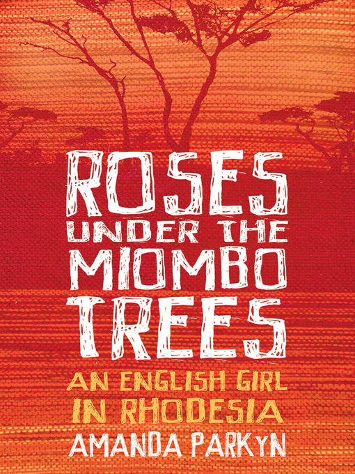Title details for Roses Under the Miombo Trees by Amanda Parkyn - Available